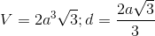 V=2a^{3}\sqrt{3};d=\frac{2a\sqrt{3}}{3}