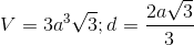 V=3a^{3}\sqrt{3};d=\frac{2a\sqrt{3}}{3}