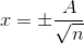 x=\pm \frac{A}{\sqrt{n}}