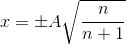 x=\pm A\sqrt{\frac{n}{n+1}}