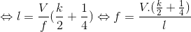 \Leftrightarrow l=\frac{V}{f}(\frac{k}{2}+\frac{1}{4})\Leftrightarrow f=\frac{V.(\frac{k}{2}+\frac{1}{4})}{l}