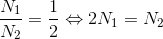 \frac{N_{1}}{N_{2}}=\frac{1}{2} \Leftrightarrow 2N_{1}=N_{2}