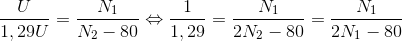 \frac{U}{1,29U}=\frac{N_{1}}{N_{2}-80}\Leftrightarrow \frac{1}{1,29}=\frac{N_{1}}{2N_{2}-80}=\frac{N_{1}}{2N_{1}-80}