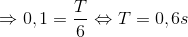 \Rightarrow 0,1=\frac{T}{6}\Leftrightarrow T=0,6s