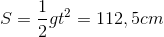 S=\frac{1}{2}gt^{2}=112,5cm