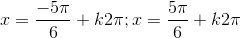 x=\frac{-5\pi}{6}+k2\pi;x=\frac{5\pi}{6}+k2\pi