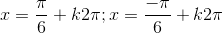 x=\frac{\pi}{6}+k2\pi;x=\frac{-\pi}{6}+k2\pi