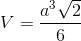 V=\frac{a^{3}\sqrt{2}}{6}