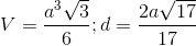 V= \frac{a^{3}\sqrt{3}}{6};d=\frac{2a\sqrt{17}}{17}