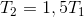 T_{2}=1,5T_{1}