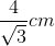 \frac{4}{\sqrt{3}}cm