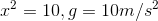 x^{2}=10, g=10m/s^{2}