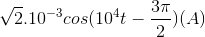 \sqrt{2}.10^{-3}cos(10^{4}t-\frac{3\pi }{2})(A)