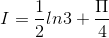 I=\frac{1}{2}ln3+\frac{\Pi }{4}