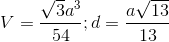 V=\frac{\sqrt{3}a^{3}}{54};d=\frac{a\sqrt{13}}{13}