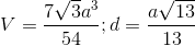 V=\frac{7\sqrt{3}a^{3}}{54};d=\frac{a\sqrt{13}}{13}