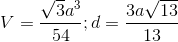 V=\frac{\sqrt{3}a^{3}}{54};d=\frac{3a\sqrt{13}}{13}