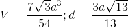 V=\frac{7\sqrt{3}a^{3}}{54};d=\frac{3a\sqrt{13}}{13}