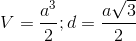 V=\frac{a^{3}}{2};d=\frac{a\sqrt{3}}{2}