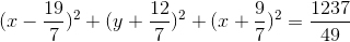 (x-\frac{19}{7})^{2}+(y+\frac{12}{7})^{2}+(x+\frac{9}{7})^{2}=\frac{1237}{49}