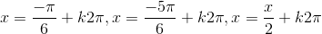 x=\frac{-\pi}{6}+k2\pi,x=\frac{-5\pi}{6}+k2\pi,x=\frac{x}{2}+k2\pi