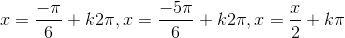 x=\frac{-\pi}{6}+k2\pi,x=\frac{-5\pi}{6}+k2\pi,x=\frac{x}{2}+k\pi