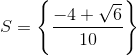 S=\left \{ \frac{-4+\sqrt{6}}{10} \right \}