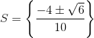 S=\left \{ \frac{-4\pm \sqrt{6}}{10} \right \}