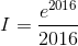 I=\frac{e^{2016}}{2016}