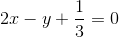 2x-y+\frac{1}{3}=0