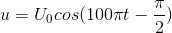 u=U_{0}cos(100\pi t-\frac{\pi }{2})