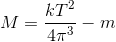 M=\frac{kT^{2}}{4\pi^{3} }-m