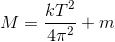 M=\frac{kT^{2}}{4\pi^{2} }+m