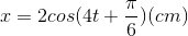 x=2cos(4t+\frac{\pi }{6})(cm)