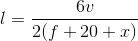 l=\frac{6v}{2(f+20+x)}