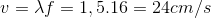 v=\lambda f=1,5.16=24cm/s