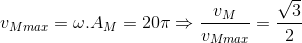 v_{Mmax} =\omega .A_{M} =20\pi \Rightarrow \frac{v_{M}}{v_{Mmax}}=\frac{\sqrt{3}}{2}