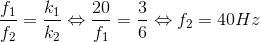 \frac{f_{1}}{f_{2}}=\frac{k_{1}}{k_{2}}\Leftrightarrow \frac{20}{f_{1}}=\frac{3}{6}\Leftrightarrow f_{2}=40Hz