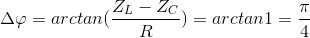 \Delta \varphi =arctan(\frac{Z_{L}-Z_{C}}{R})=arctan1=\frac{\pi }{4}