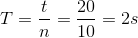T=\frac{t}{n}=\frac{20}{10}=2s