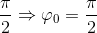 \frac{\pi }{2}\Rightarrow \varphi _{0}=\frac{\pi }{2}