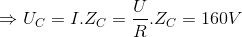 \Rightarrow U_{C}=I.Z_{C}=\frac{U}{R}.Z_{C}=160V