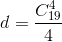 d=\frac{C_{19}^{4}}{4}