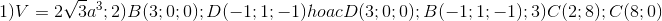 1)V=2\sqrt{3}a^{3};2)B(3;0;0);D(-1;1;-1)hoacD(3;0;0);B(-1;1;-1);3)C(2;8);C(8;0)