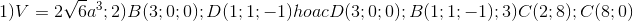 1)V=2\sqrt{6}a^{3};2)B(3;0;0);D(1;1;-1)hoacD(3;0;0);B(1;1;-1);3)C(2;8);C(8;0)