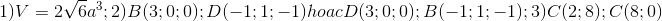 1)V=2\sqrt{6}a^{3};2)B(3;0;0);D(-1;1;-1)hoacD(3;0;0);B(-1;1;-1);3)C(2;8);C(8;0)
