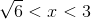 \sqrt{6}<x<3