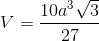 V=\frac{10a^{3}\sqrt{3}}{27}