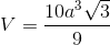 V=\frac{10a^{3}\sqrt{3}}{9}