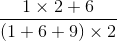 \frac{1\times 2+6}{(1+6+9)\times 2}